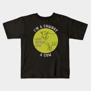 Cowboy Saying I'm a Cowboy Who Never Saw a Cow Kids T-Shirt
